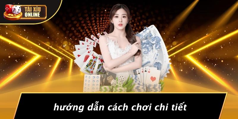 Hướng Dẫn Cách Chơi Chi Tiết