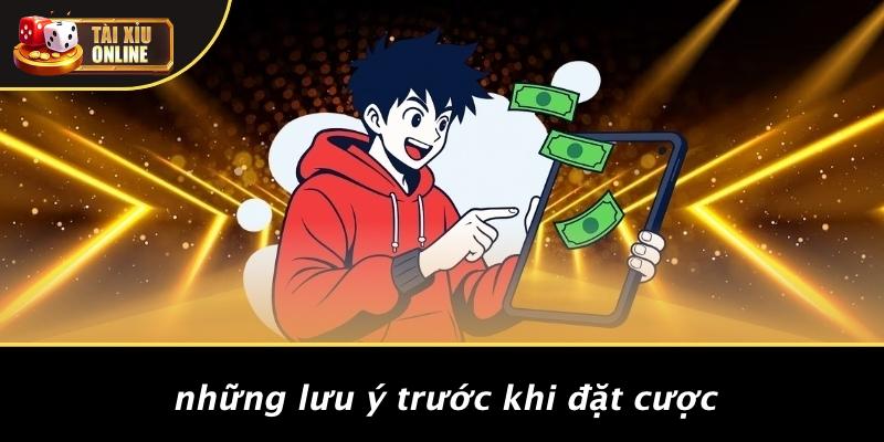 Những Lưu Ý Trước Khi Đặt Cược