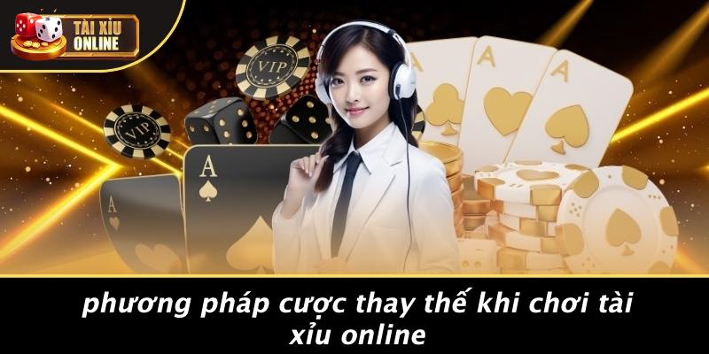 Phương Pháp Cược Thay Thế Khi Chơi Tài Xỉu Online