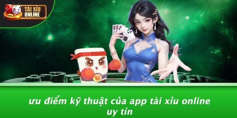 Ưu Điểm Kỹ Thuật Của App Tài Xỉu Online Uy Tín