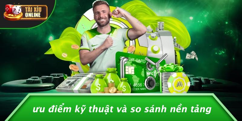 Ưu Điểm Kỹ Thuật Và So Sánh Nền Tảng