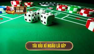 Tài xỉu xí ngầu là gì