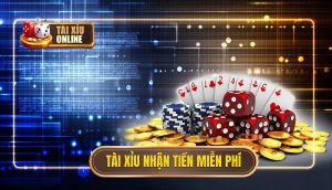 Tài xỉu nhận tiền miễn phí
