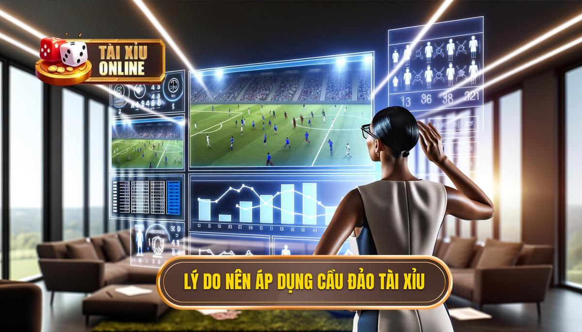 Vì sao cần hiểu và áp dụng cầu đảo tài xỉu_