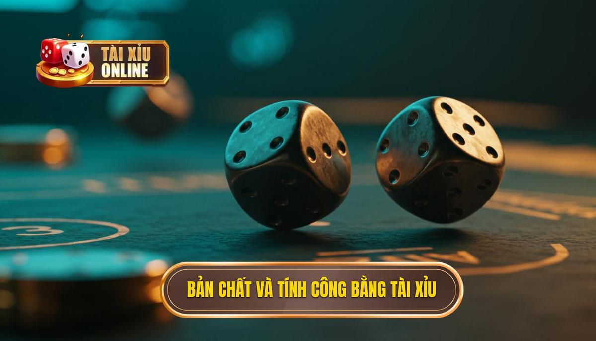 1. Bản Chất Của Game Tài Xỉu Online_ Vấn Đề Công Bằng