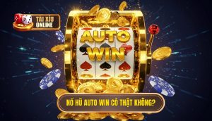 Nổ hũ auto win có thật không_