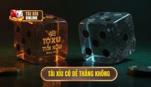 tài xỉu có dễ thắng không